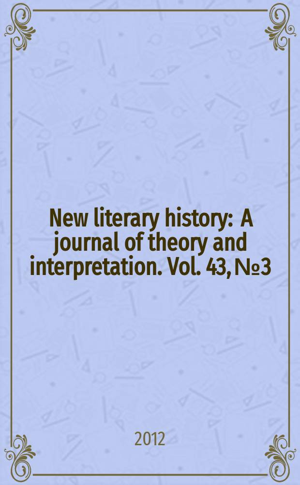 New literary history : A journal of theory and interpretation. Vol. 43, № 3