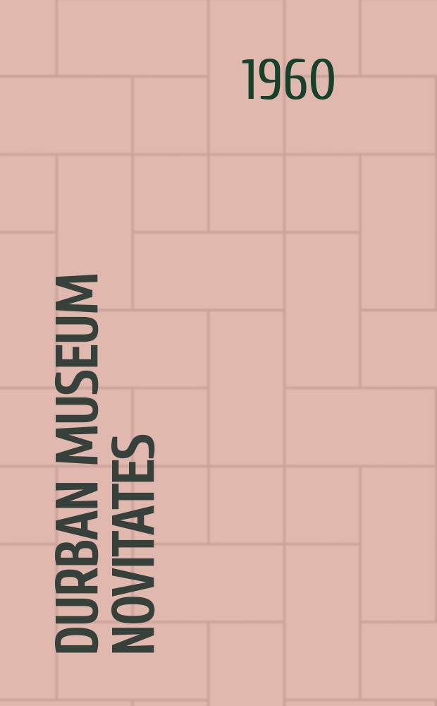 Durban museum novitates : Iss. by the Museum and art gallery, Durban. Vol.5, указ.