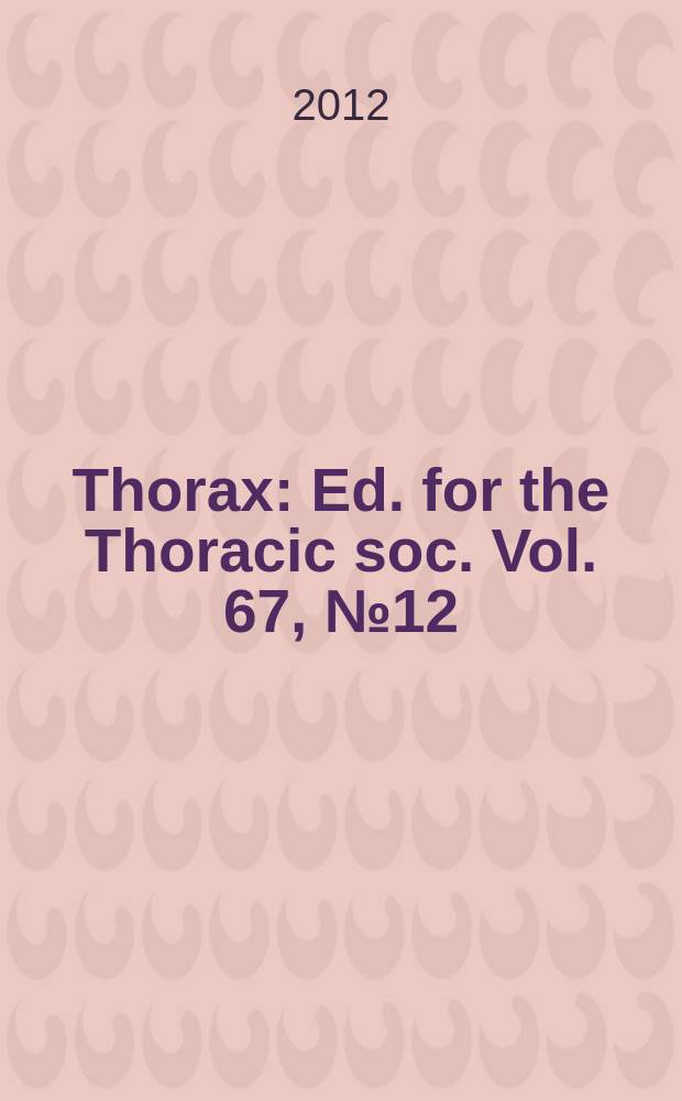 Thorax : Ed. for the Thoracic soc. Vol. 67, № 12