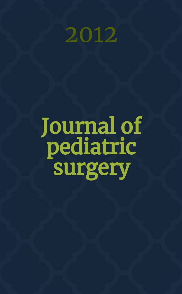 Journal of pediatric surgery : Official journal of surgical sect. of the American acad. of pediatrics, Brit. association of paediatric surgeons, American pediatric surgical association etc. Vol. 47, № 12