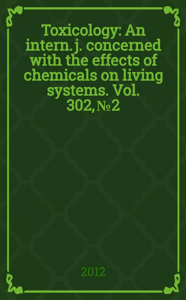 Toxicology : An intern. j. concerned with the effects of chemicals on living systems. Vol. 302, № 2/3