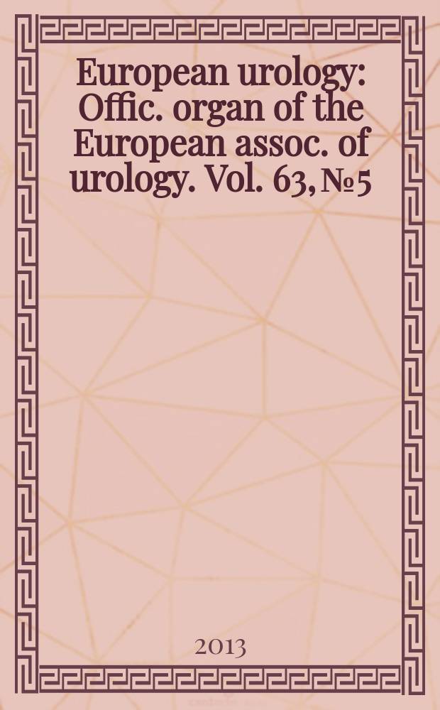 European urology : Offic. organ of the European assoc. of urology. Vol. 63, № 5