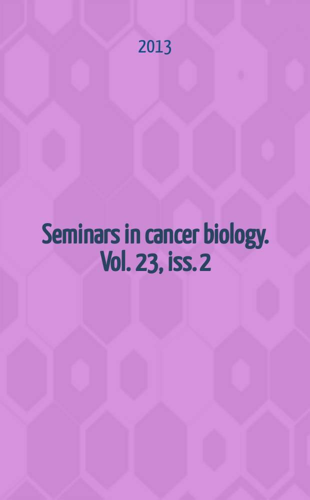 Seminars in cancer biology. Vol. 23, iss. 2 : Nuclear architecture and chromatin structure on the path to cancer = Архитектура ядра и структура хроматина на пути к раку.