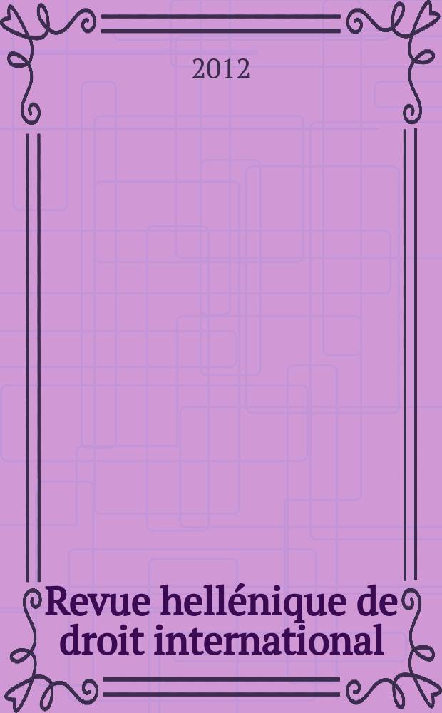 Revue hellénique de droit international : Publ. par l'Inst. hellénique de droit international et étranger. A. 65 2012, № 2