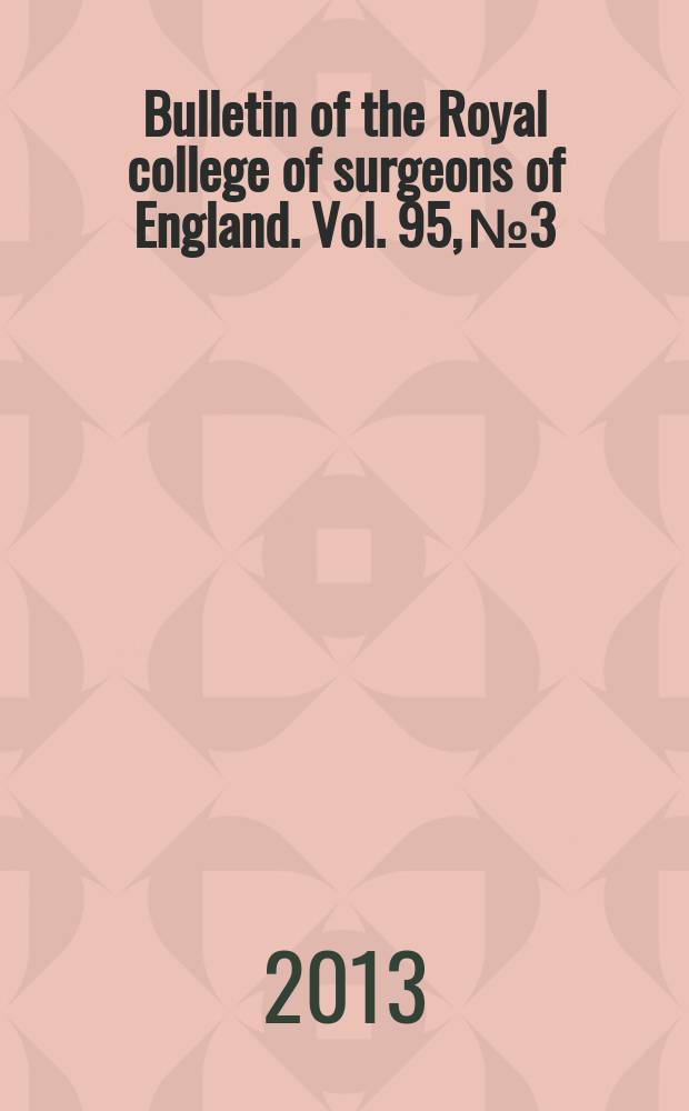 Bulletin of the Royal college of surgeons of England. Vol. 95, № 3