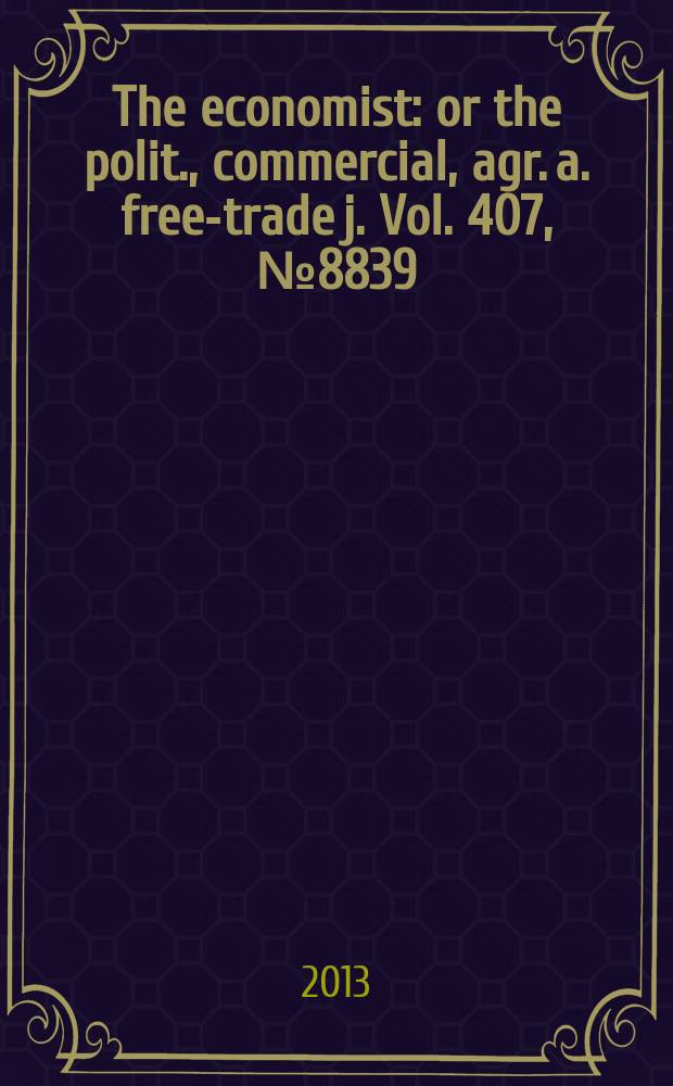 The economist : or the polit., commercial, agr. a. free-trade j. Vol. 407, № 8839