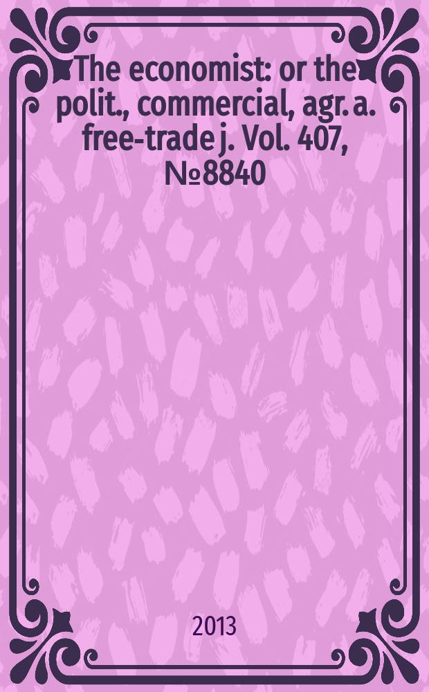 The economist : or the polit., commercial, agr. a. free-trade j. Vol. 407, № 8840