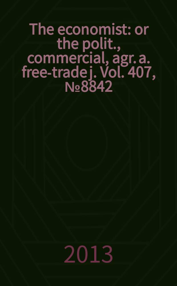 The economist : or the polit., commercial, agr. a. free-trade j. Vol. 407, № 8842