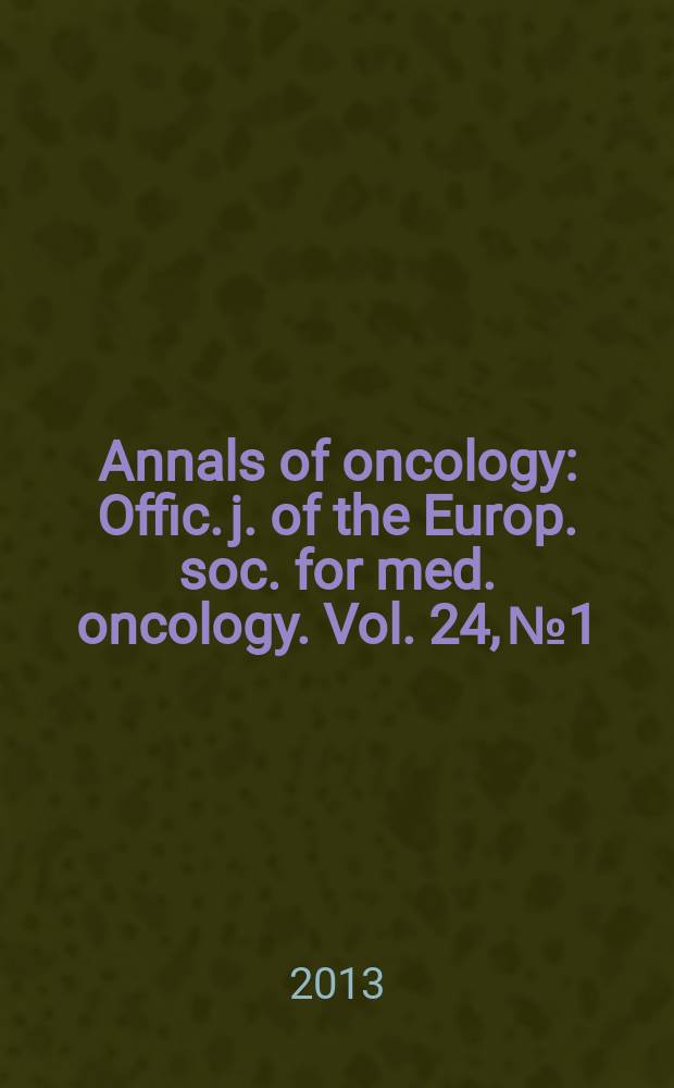 Annals of oncology : Offic. j. of the Europ. soc. for med. oncology. Vol. 24, № 1
