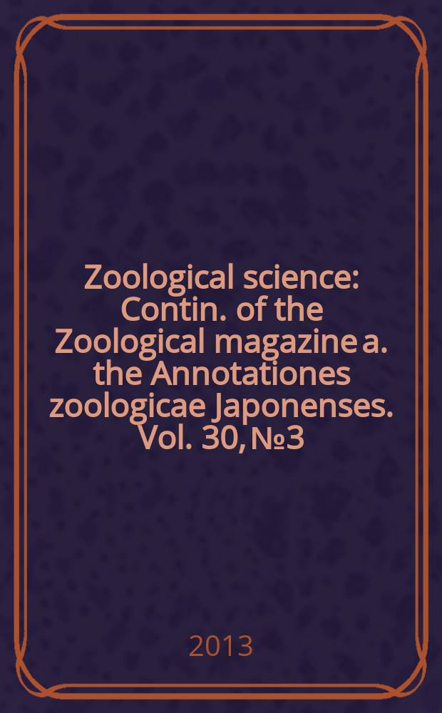 Zoological science : Contin. of the Zoological magazine a. the Annotationes zoologicae Japonenses. Vol. 30, № 3