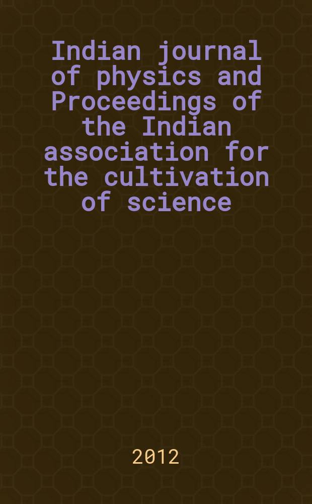 Indian journal of physics and Proceedings of the Indian association for the cultivation of science : Publ. in collab. with the Indian physical society. Vol. 86, № 12