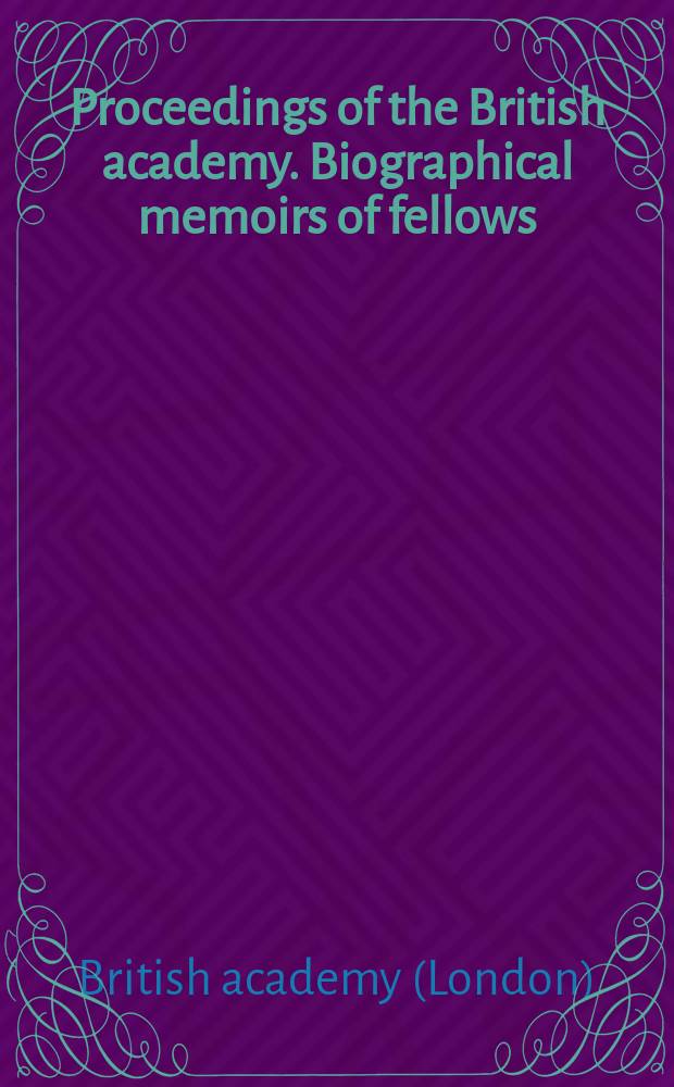 Proceedings of the British academy. Biographical memoirs of fellows