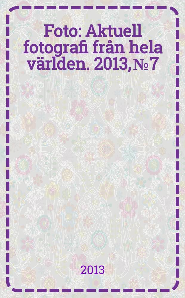 Foto : Aktuell fotografi från hela världen. 2013, № 7/8
