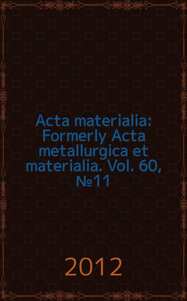 Acta materialia : Formerly Acta metallurgica et materialia. Vol. 60, № 11