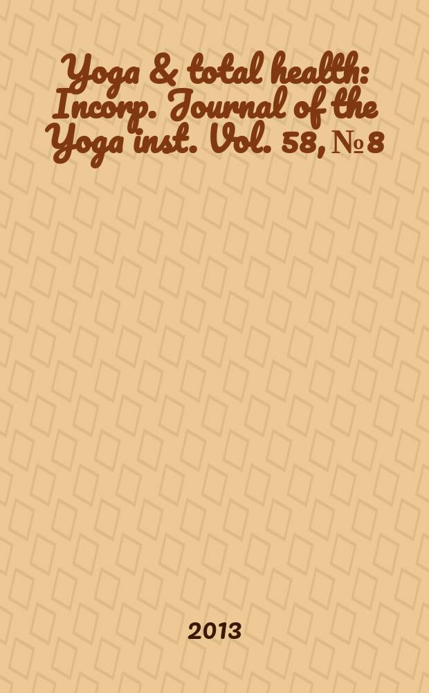 Yoga & total health : Incorp. Journal of the Yoga inst. Vol. 58, № 8