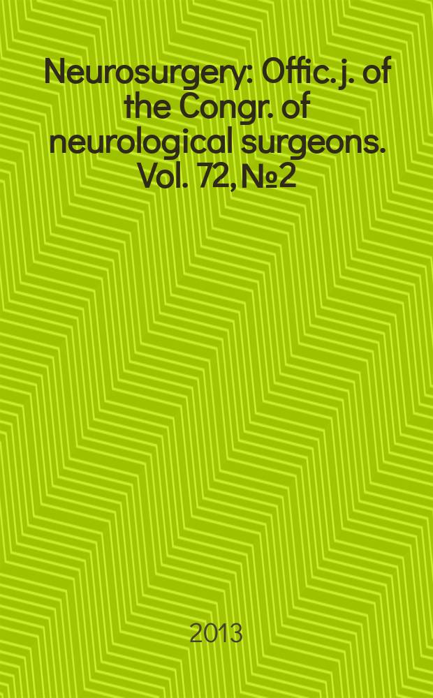 Neurosurgery : Offic. j. of the Congr. of neurological surgeons. Vol. 72, № 2
