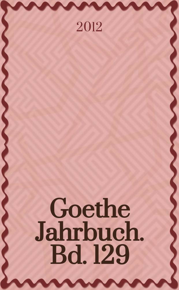 Goethe Jahrbuch. Bd. 129