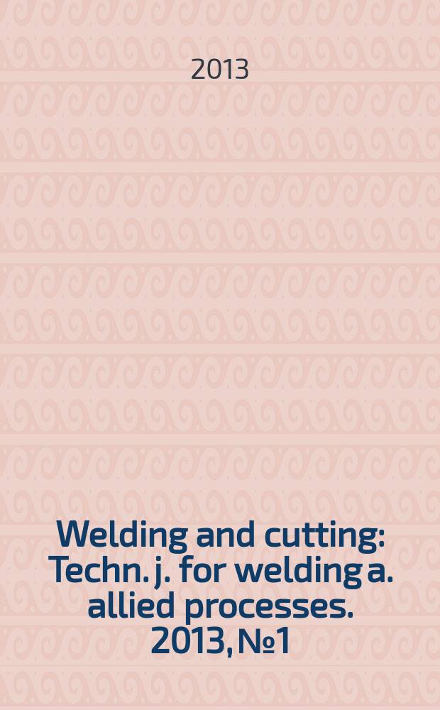 Welding and cutting : Techn. j. for welding a. allied processes. 2013, № 1