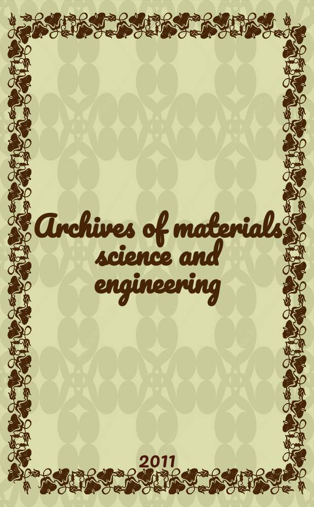 Archives of materials science and engineering : International scientific journal published monthly as the organ of the Committee of materials science of the Polish academy of sciences formely as Archives of materials sciences or Archiwum nauki o materiałach (in Polish). Vol. 50, № 1