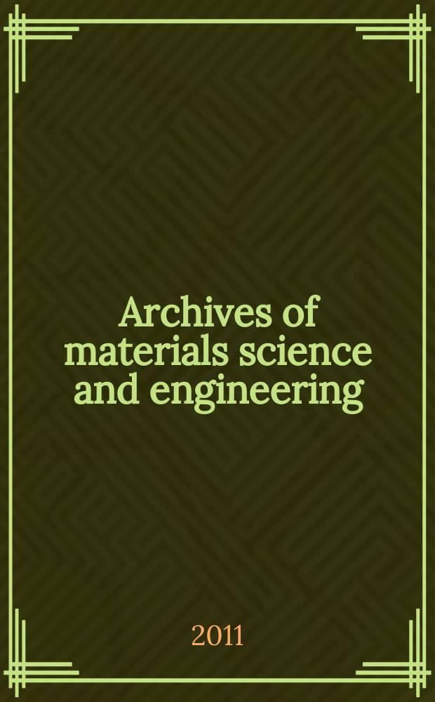 Archives of materials science and engineering : International scientific journal published monthly as the organ of the Committee of materials science of the Polish academy of sciences formely as Archives of materials sciences or Archiwum nauki o materiałach (in Polish). Vol. 52, № 1