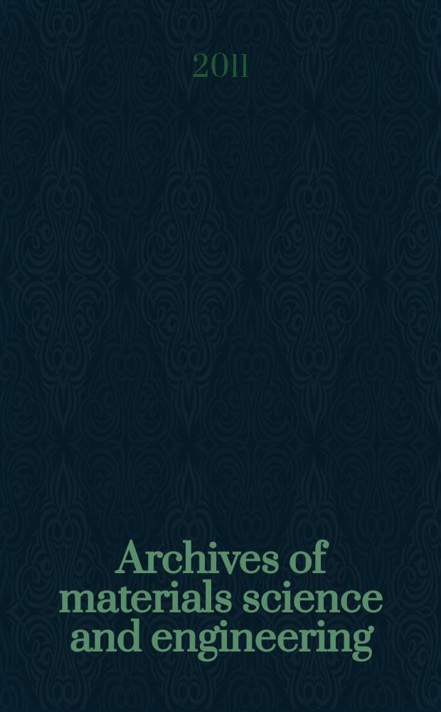 Archives of materials science and engineering : International scientific journal published monthly as the organ of the Committee of materials science of the Polish academy of sciences formely as Archives of materials sciences or Archiwum nauki o materiałach (in Polish). Vol. 51, № 1
