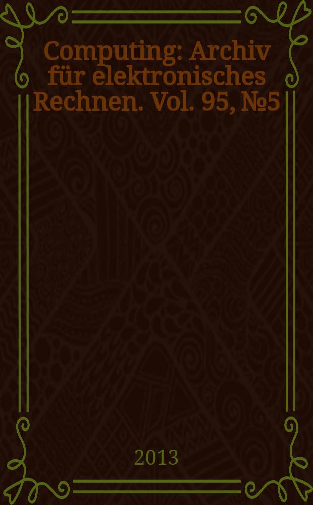 Computing : Archiv für elektronisches Rechnen. Vol. 95, № 5 : ESCO 2012