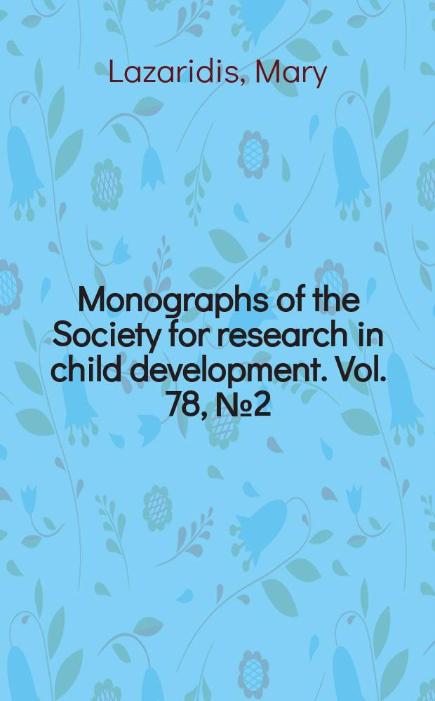 Monographs of the Society for research in child development. Vol. 78, № 2 (307) : The emergence of a temporally extended self and factors that contribute to its development : from theoretical and empirical perspectives = Появление самовосприятия и факторы, которые способствуют его развитию