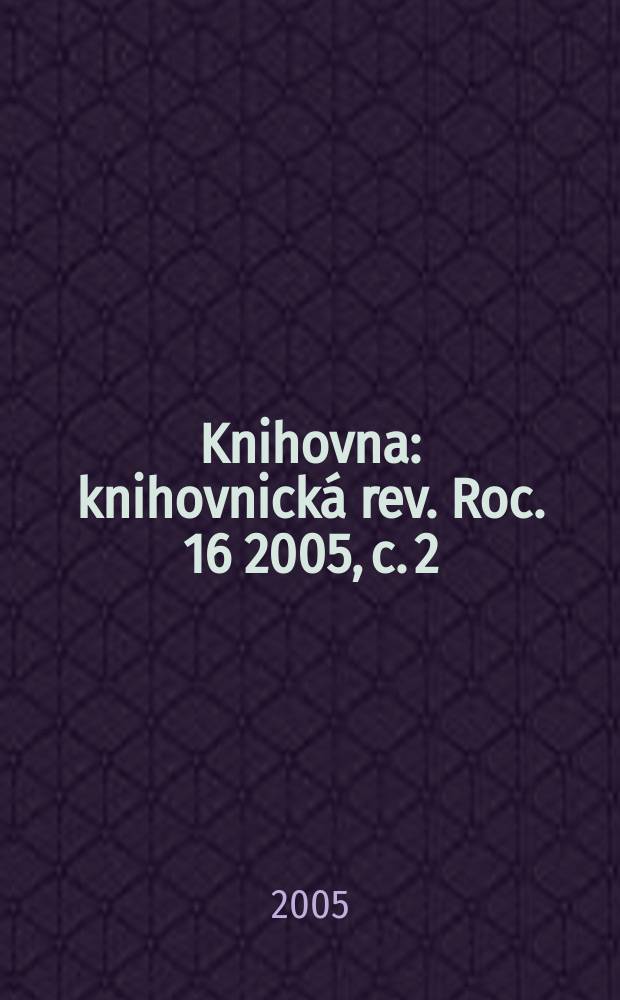 Knihovna : knihovnická rev. Roc. 16 2005, c. 2