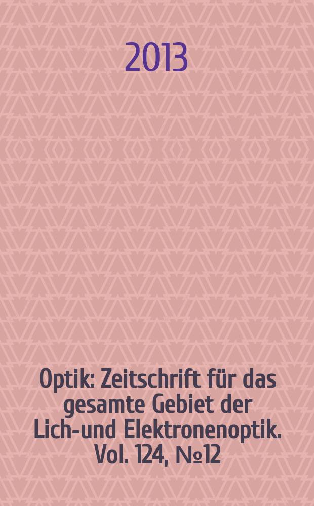 Optik : Zeitschrift für das gesamte Gebiet der Licht- und Elektronenoptik. Vol. 124, № 12