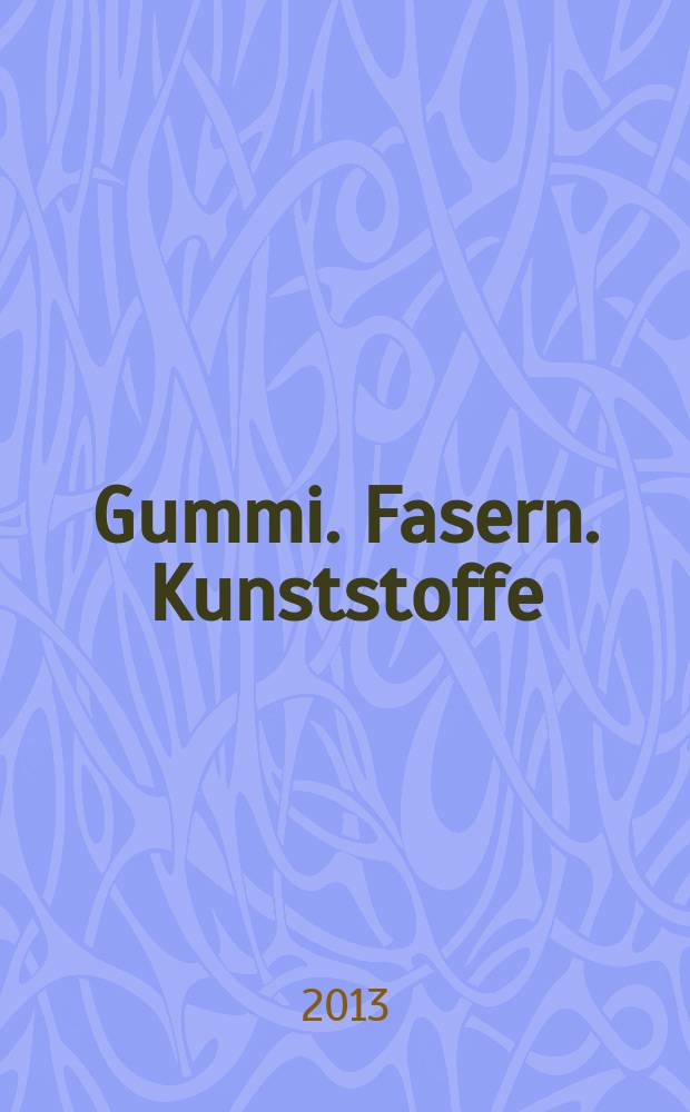 Gummi. Fasern. Kunststoffe : Intern. Fachzeitschrift für die Polymer - Verarbeitung. Jg. 66 2013, № 7