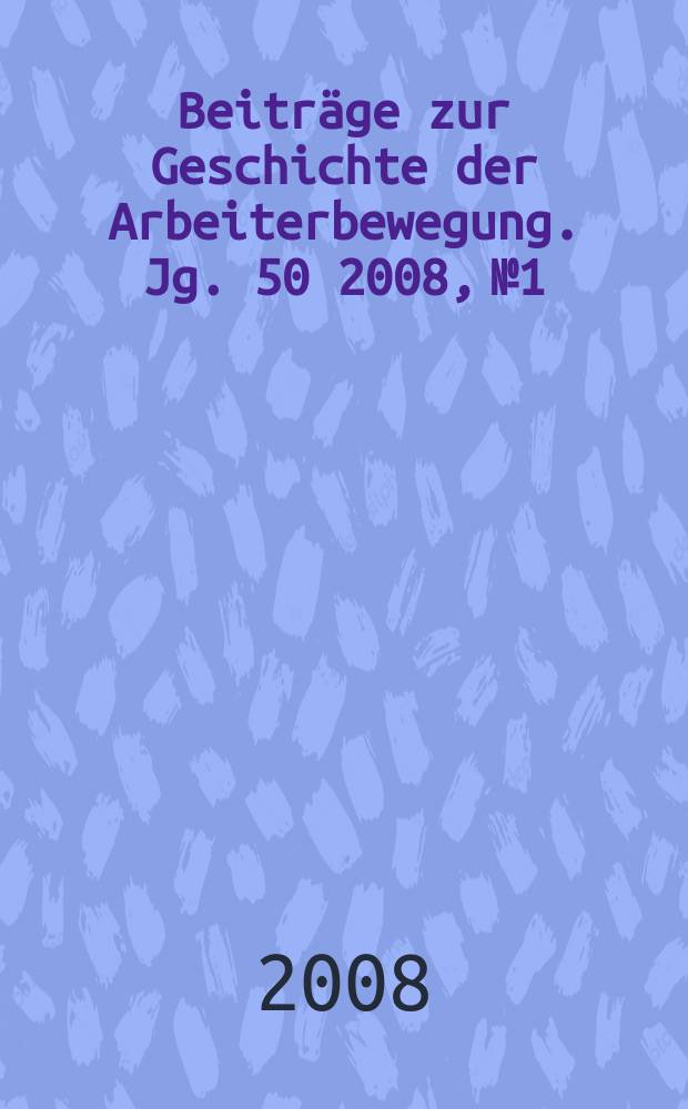 Beiträge zur Geschichte der Arbeiterbewegung. Jg. 50 2008, № 1 : Register 1989-2007