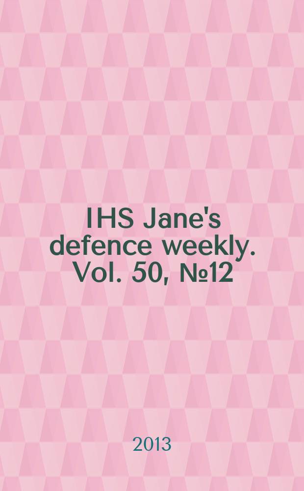 IHS Jane's defence weekly. Vol. 50, № 12