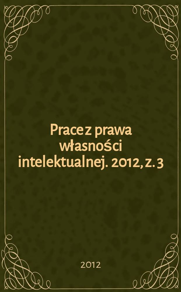 Prace z prawa własności intelektualnej. 2012, z. 3 (117)