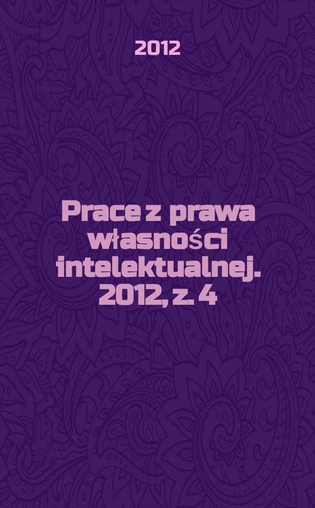 Prace z prawa własności intelektualnej. 2012, z. 4 (118)