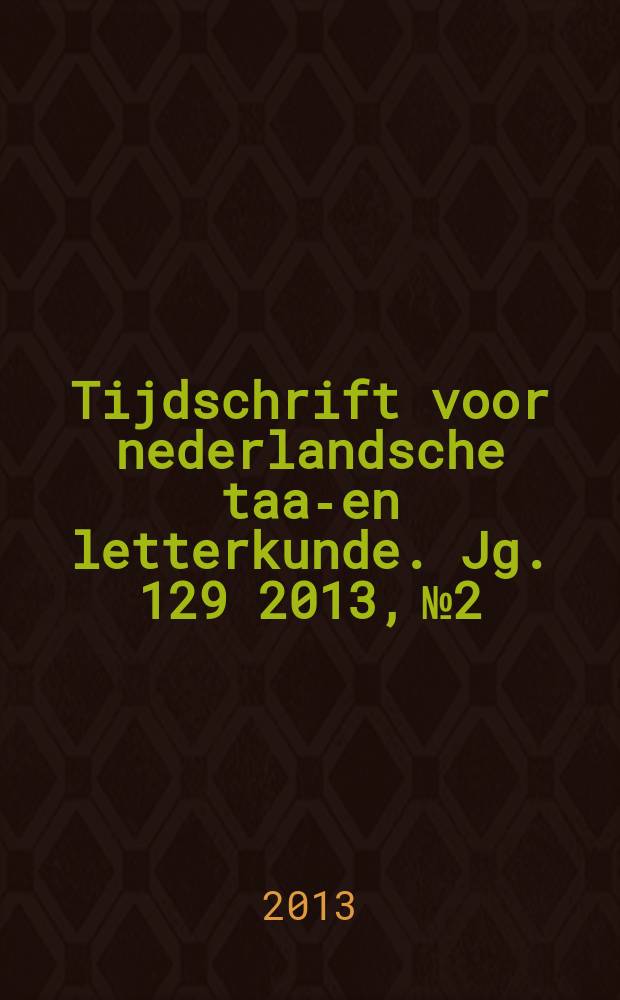 Tijdschrift voor nederlandsche taal- en letterkunde. Jg. 129 2013, № 2