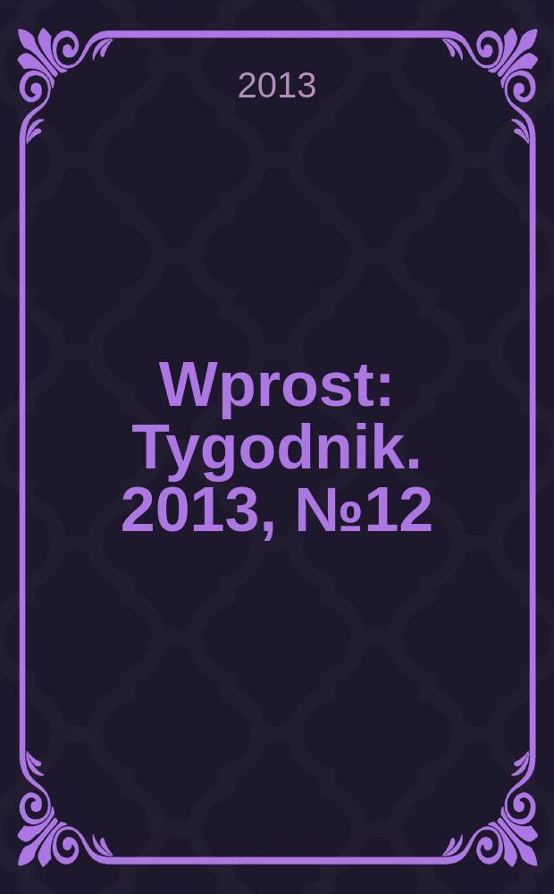 Wprost : Tygodnik. 2013, № 12