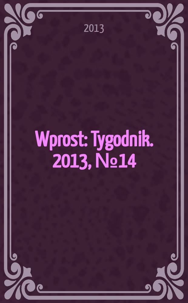 Wprost : Tygodnik. 2013, № 14