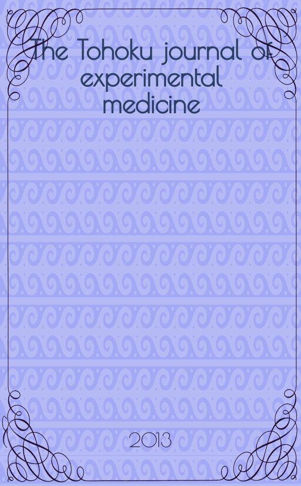 The Tohoku journal of experimental medicine : Incorporating "Arbeiten aus dem Anatomischen Inst. der kaiserlich-japanischen Univ. zu Sendai" and "Mitteilungen über allgemeine Pathologie und pathologische Anatomie". Vol. 229, № 4