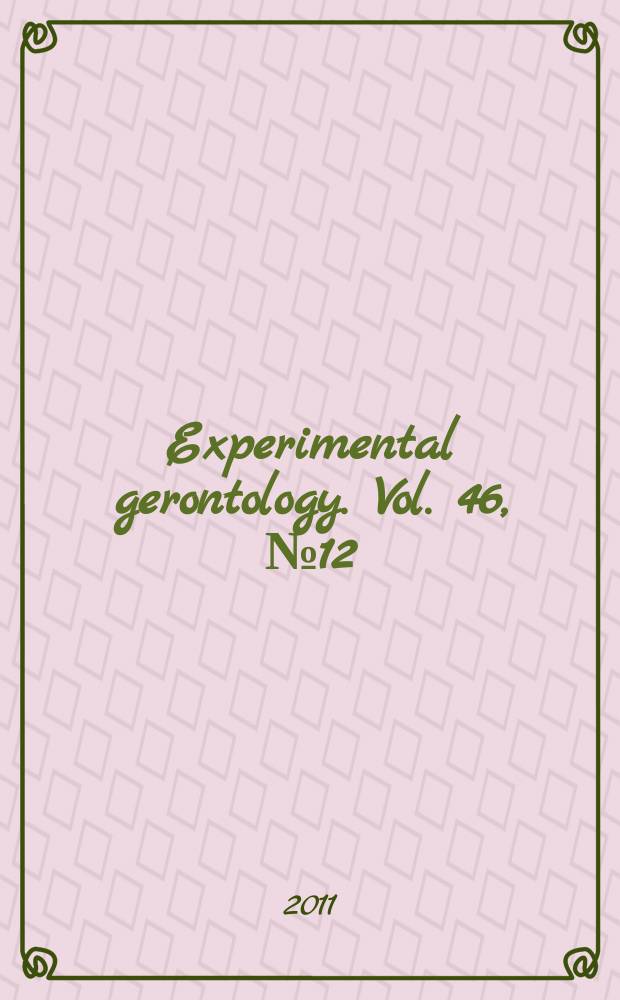 Experimental gerontology. Vol. 46, № 12