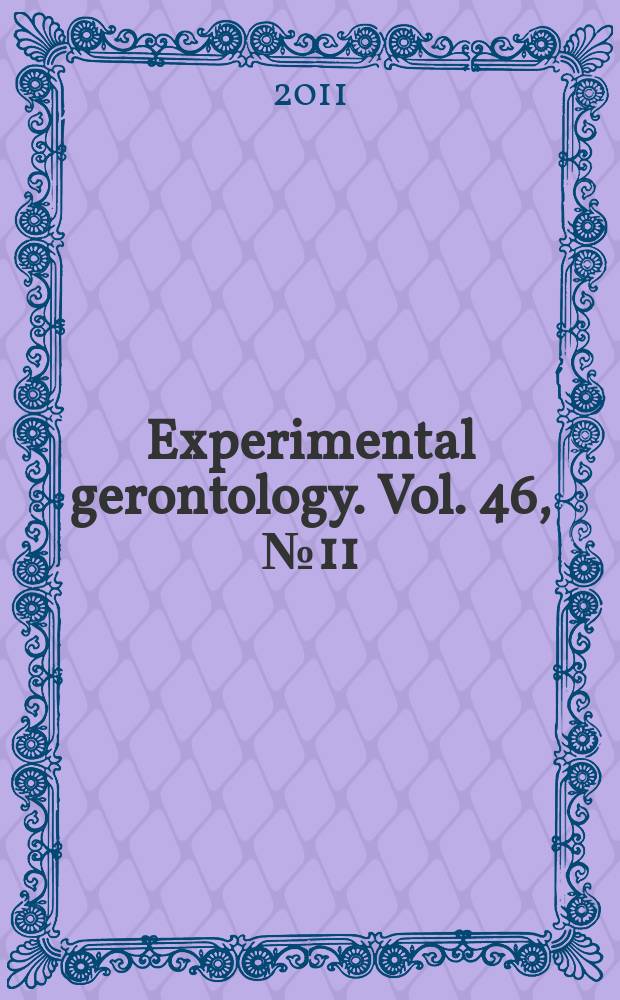 Experimental gerontology. Vol. 46, № 11