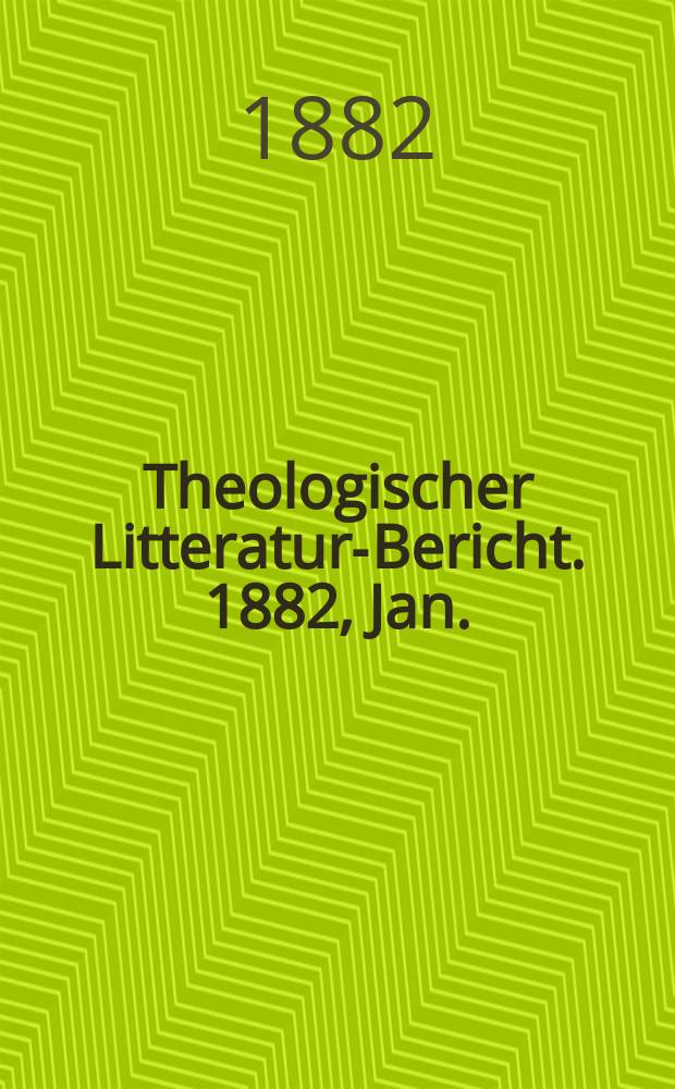 Theologischer Litteratur-Bericht. 1882, Jan.