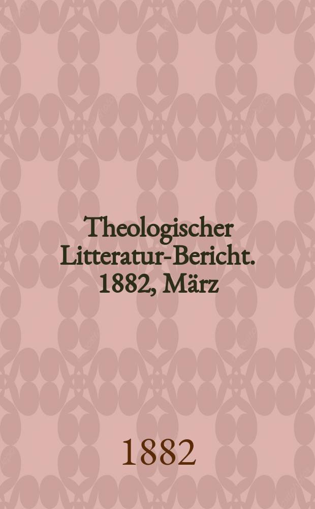 Theologischer Litteratur-Bericht. 1882, März
