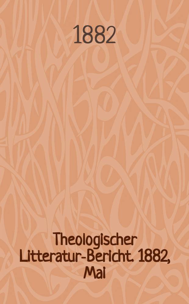 Theologischer Litteratur-Bericht. 1882, Mai