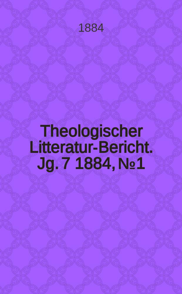 Theologischer Litteratur-Bericht. Jg. 7 1884, № 1