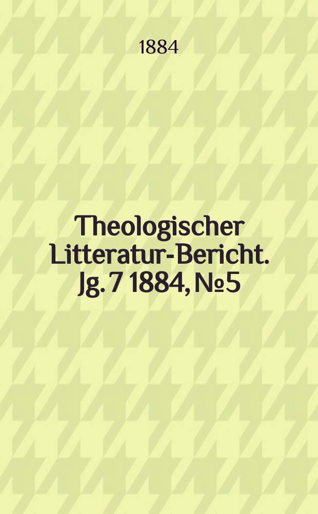 Theologischer Litteratur-Bericht. Jg. 7 1884, № 5
