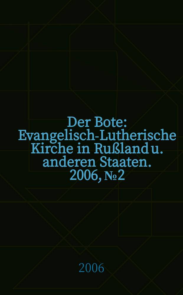 Der Bote : Evangelisch-Lutherische Kirche in Rußland u. anderen Staaten. 2006, № 2