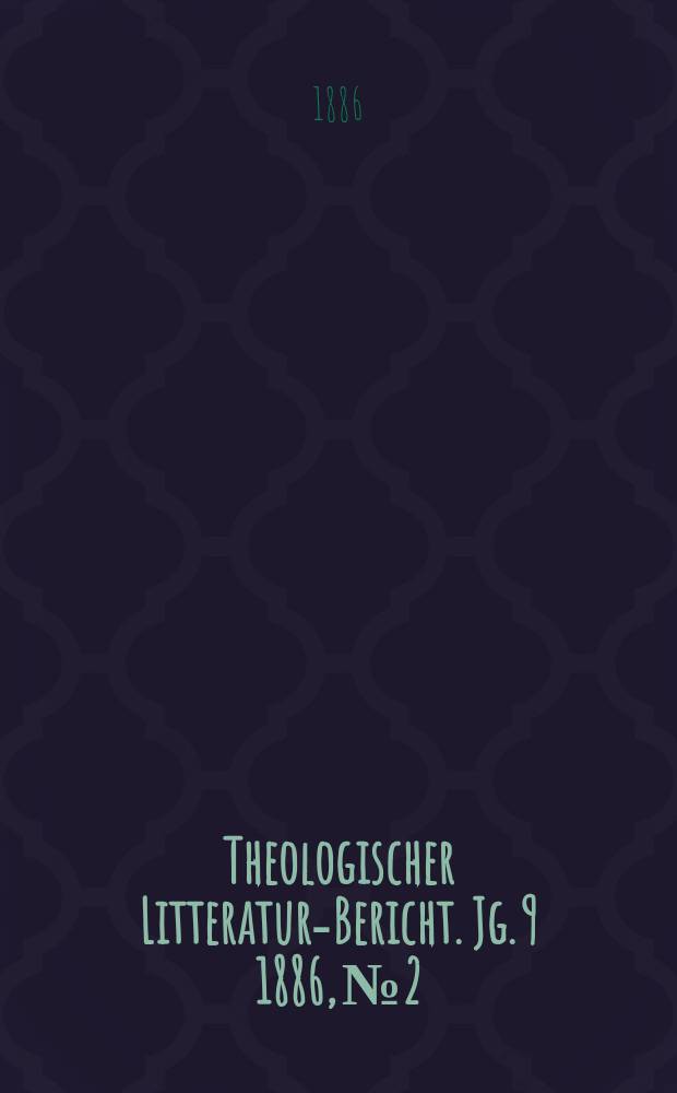 Theologischer Litteratur-Bericht. Jg. 9 1886, № 2