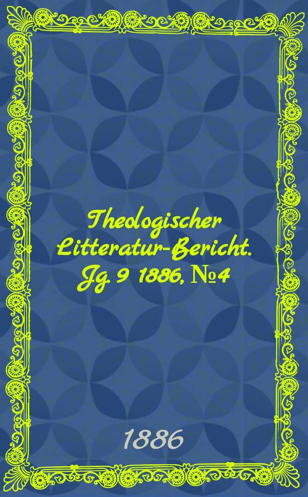 Theologischer Litteratur-Bericht. Jg. 9 1886, № 4