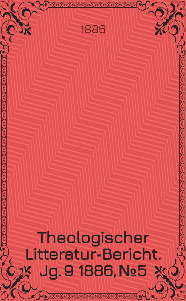Theologischer Litteratur-Bericht. Jg. 9 1886, № 5