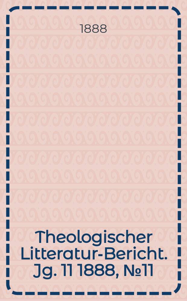 Theologischer Litteratur-Bericht. Jg. 11 1888, № 11